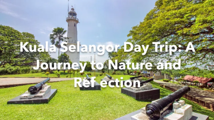 Kuala Selangor 1 Day Itinerary