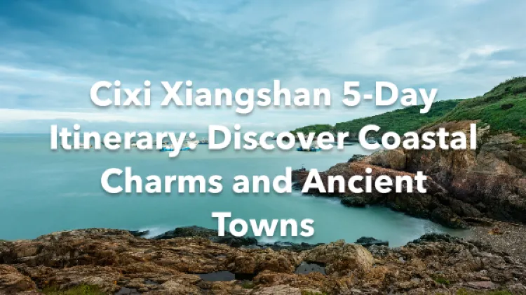 Cixi Xiangshan 5 Days Itinerary
