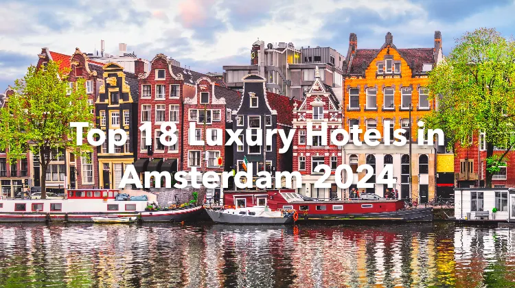 Top 18 Luxury Hotels in Amsterdam 2024