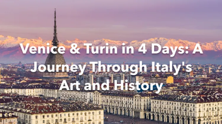 Venice Turin 4 Days Itinerary