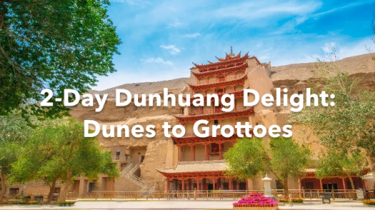 Dunhuang 2 Days Itinerary