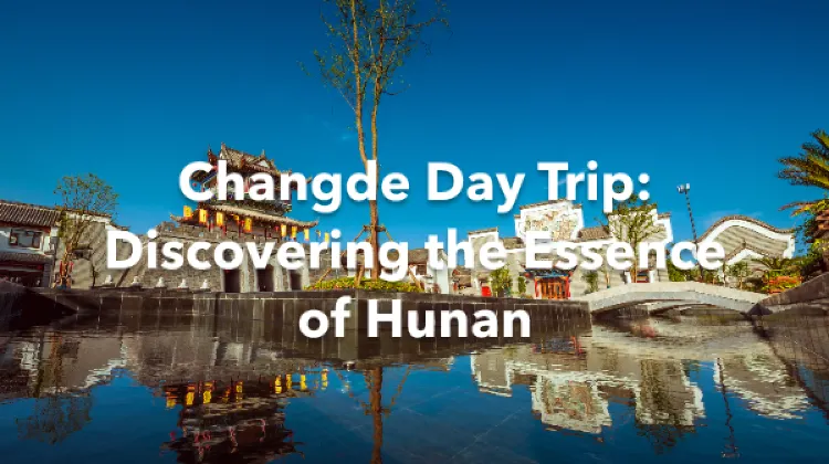 Changde 1 Day Itinerary