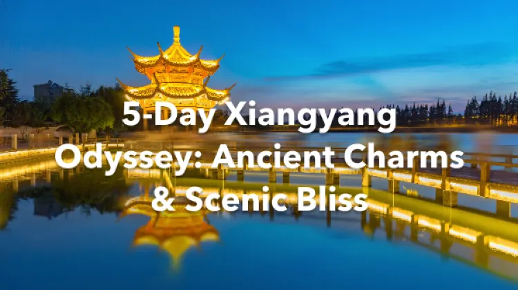 Xiangyang 5 Days Itinerary