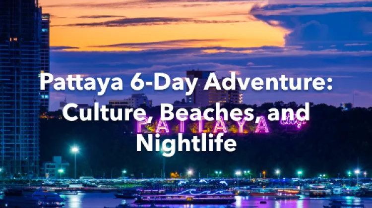 Pattaya 6 Days Itinerary