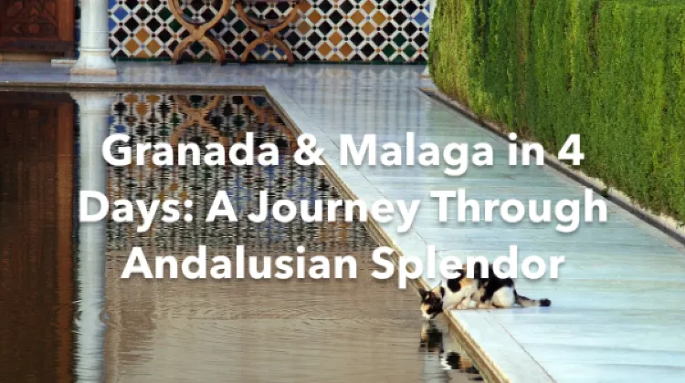 Granada Malaga 4 Days Itinerary