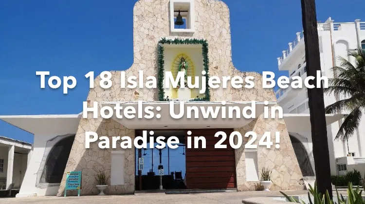 Explore the Finest Beach Retreats: Top 18 Isla Mujeres Hotels to Unwind ...
