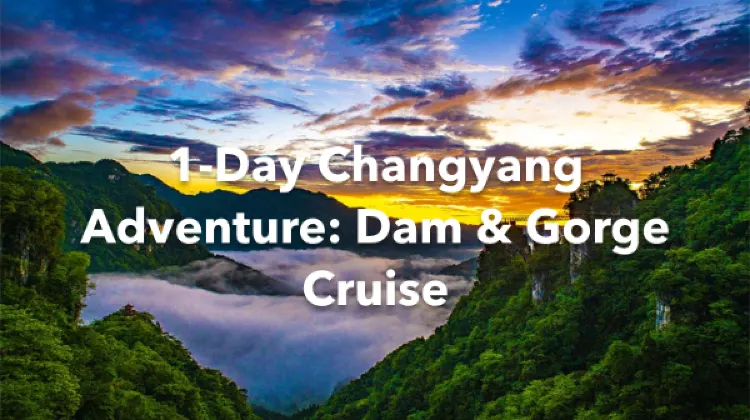 Changyang 1 Day Itinerary