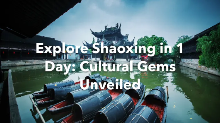 Shaoxing 1 Day Itinerary