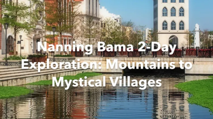 Nanning Bama 2 Days Itinerary