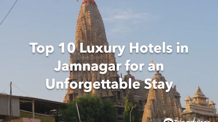 Top 10 Luxury Hotels in Jamnagar for an Unforgettable Stay